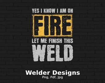 I Know I'm On Fire Let Me Finish This Weld Digital Png File, Instant Download, Funny Welder Sayings T-shirt Design, Welding Png, Welder Png