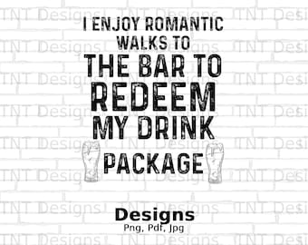 I Enjoy Romantic Walks to The Bar To Redeem My Drink Package Digital File Download, Funny Cruise Drinking Png Shirt Design, Cruise Ship Png