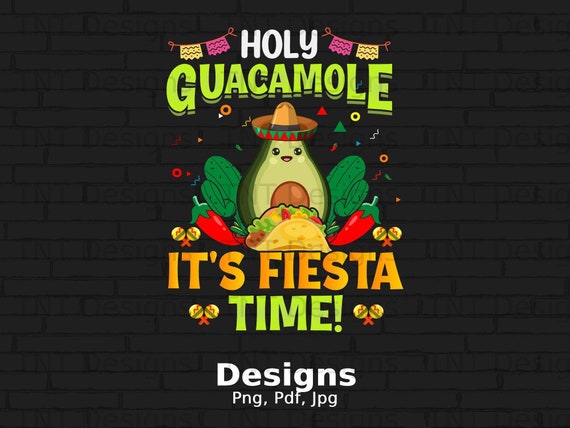 Holy Guacamole It's Fiesta Time Funny Cinco De Mayo T-Shirt Holy Guacamole It's Fiesta Time Funny Cinco De Mayo T-Shirt