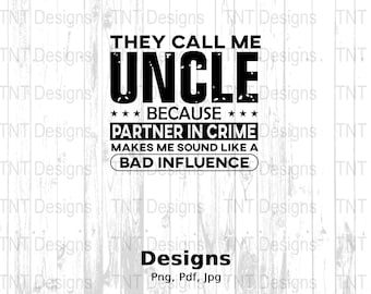 May include: Black and white graphic text design on a white wood background. The text reads "They call me Uncle because partner in crime makes me sound like a bad influence."
