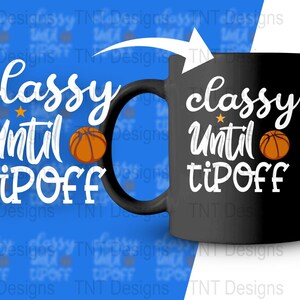 Classy Until Tip Off Digital Png File, Instant Download, Funny Basketball T-shirt Design, Basketball Mom Png, Basketball Game Day Shirt PNG image 4