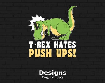May include: A green cartoon T-Rex wearing sunglasses and a headband is shown against a black brick background. The dinosaur is looking down and the text "T-Rex Hates Push Ups!" is written below the dinosaur. The text "Designs Png, Pdf, Jpg" is written at the bottom of the image.