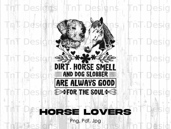 Dirt Horse Smell And Dog Slobber Tshirt Gift For Horse Lover Dirt Horse Smell And Dog Slobber Tshirt Gift For Horse Lover