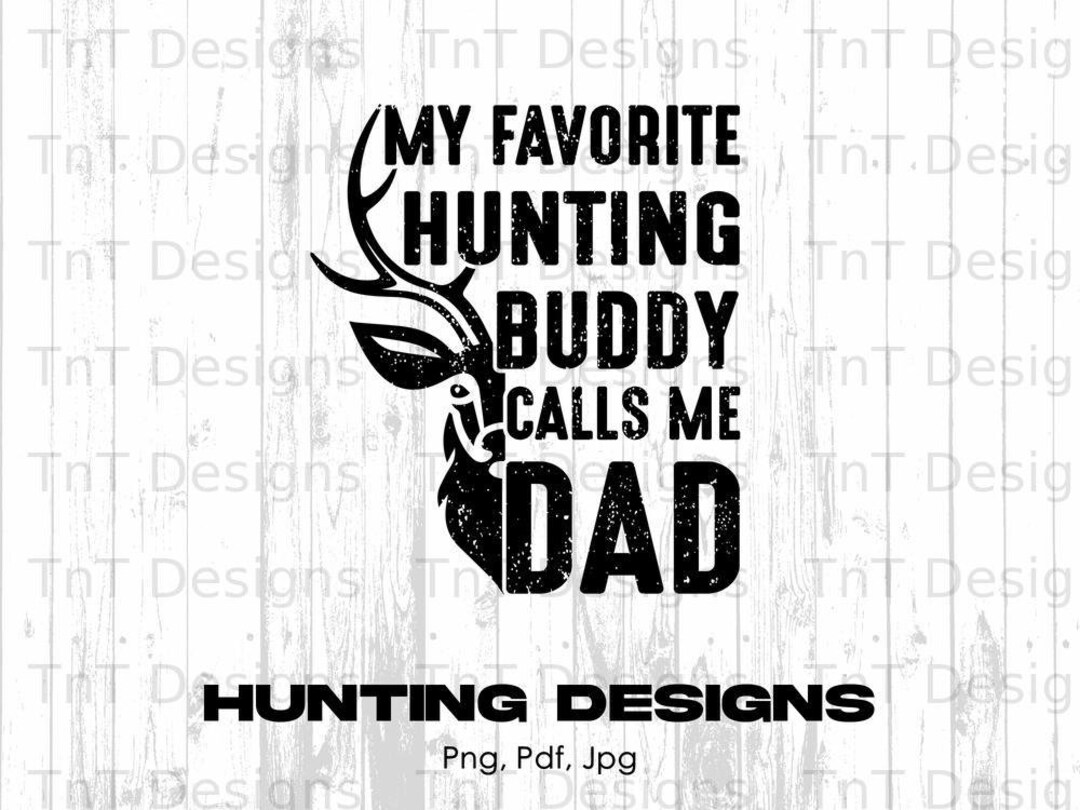 My Favorite Hunting Buddy Calls Me Dad Digital File Instant Download, Deer Hunting Png Files
