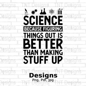 May include: Black and white graphic text on a white brick background. The text reads "Science because figuring things out is better than making stuff up".