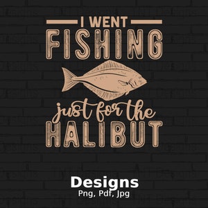 May include: A brown brick wall with a graphic design that says "I went fishing just for the halibut". The graphic design features a halibut fish illustration.