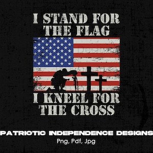 I Stand For The Flag I Kneel For The Cross Digital Png File, Instant Download, Christian T-Shirt Design, Patriotic Png, Military Png Gift