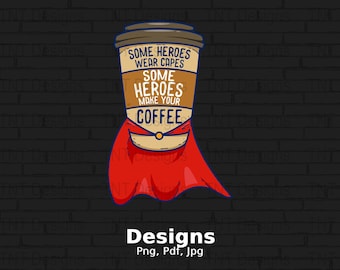 Some Heroes Wear Capes Some Heroes Make Your Coffee Digital Png File Instant Download, Funny Saying Tshirt Design, Coffee Lover Png, Mug Png