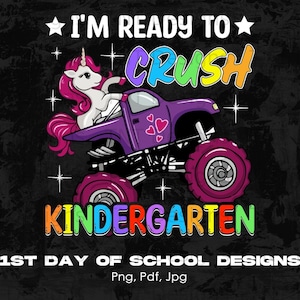 I&#39;m Ready To Crush Kindergarten Unicorn Monster Truck Digital Png File, Instant Download, Back to School T-shirt Design, Unicorn Lover PNG