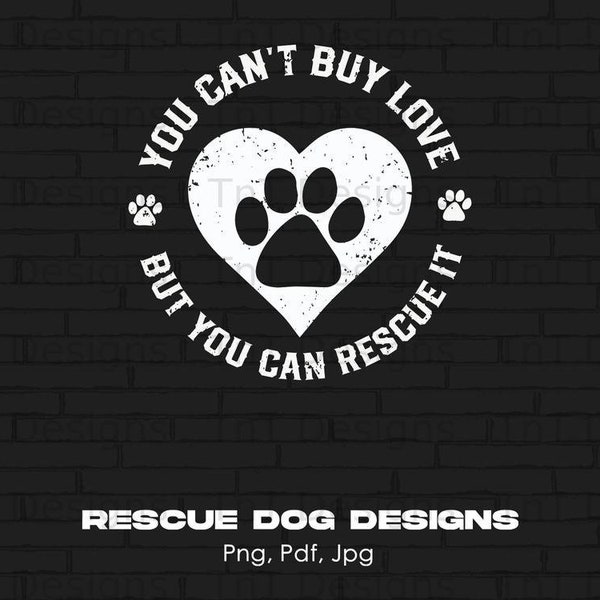 You Can't Buy Love But You Can Rescue It Digital Png File, Instant Download, Rescue Dogs Png, Dog Lover T-shirt Design, Dog Mom Png, Dog Png