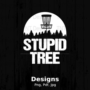 Stupid Tree Digital Png File, Funny Disc Golf Sayings T-shirt Design, Frisbee Golf Png, Golf Lovers Gift, Disc Golfer Png, Instant Download