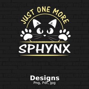 Just One More Sphynx Digital Png File, Instant Download, Funny Cat Tshirt Design, Sphynx Breed Cat Design, Hairless Cat Owner, Cat Lover Png