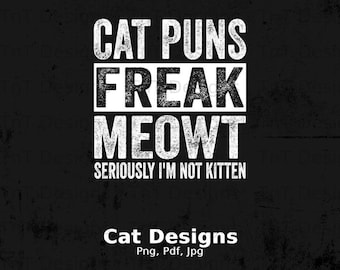 Cat Puns Freak Meowt Seriously I'm Not Kitten Digital Png File, Instant Download, Funny Cat Lovers Tshirt Design, Funny Cat Png, Cat Mom Png
