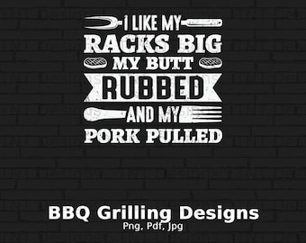 I Like My Racks Big My Butt Rubbed And My Pork Pulled Digital Png File Download, Funny BBQ Grilling Sayings T-shirt Design, Barbecue Png