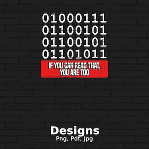 May include: A black brick wall with white binary code and a red rectangle with the text "IF YOU CAN READ THAT, YOU ARE TOO". The text "Designs Png, Pdf, Jpg" is at the bottom of the image.
