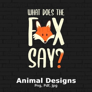 May include: A black brick wall background with the text "What does the fox say?" in white with a cartoon fox head in the middle of the word "fox". The text "Animal Designs" is below the fox with the text "Png, Pdf, Jpg" below that.