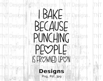 I Bake Because Punching People is Frowned Upon Digital Png File, Funny Baker T-shirt Design, Mug Png, Instant Download, Baking Shirt Png
