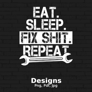 Eat Sleep Fix Shit Repeat Digital Png File, Instant Download, Funny Mechanic T-shirt Design, Auto Mechanic Png, Car Mechanic Shirt Png
