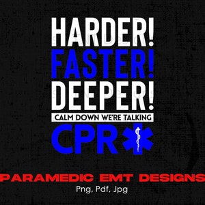 Funny Paramedic Harder Faster Deeper We're Talking Cpr Digital Png File Download, EMT Emergency Medical Technician Png, Ambulance Png