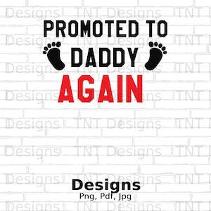 May include: White brick background with black text that reads "Promoted to Daddy Again" with two black footprints on either side of the word "Daddy".