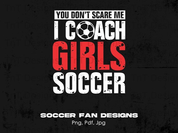 You Don't Scare Me I Coach Girls Soccer Shirt Funny Tee Gift You Don't Scare Me I Coach Girls Soccer Shirt Funny Tee Gift