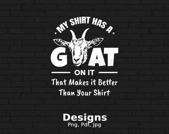 My Shirt Has A Goat On It Makes It Better Than Your Shirt Digital Png File, Instant Download, Funny Goat T-shirt Design, Goat Lover Gift