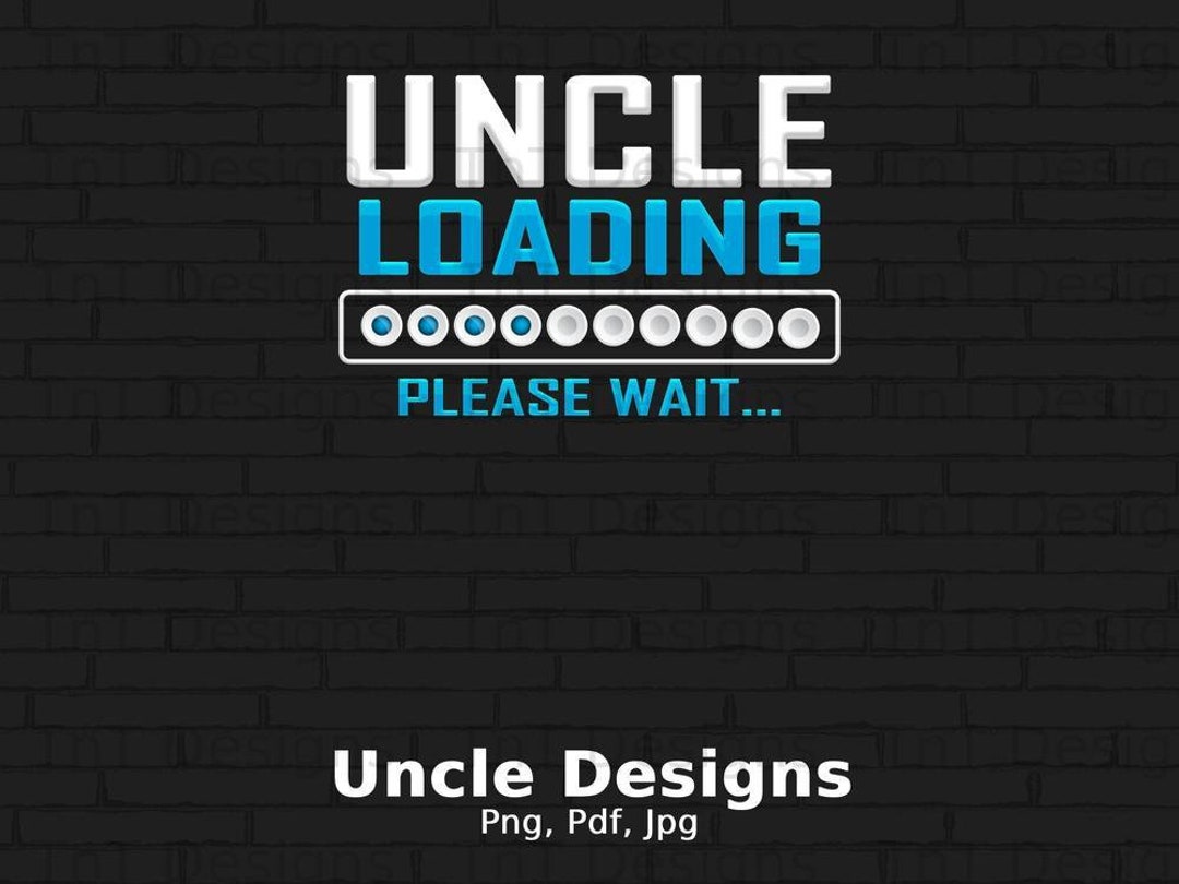 Uncle Loading Please Wait Digital Png File Instant Download - Etsy