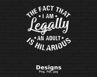 The Fact That I'm Legally An Adult Is Hilarious Digital Png File, Instant Download, Humorous 18th Birthday T-shirt Design, Eighteen Birthday