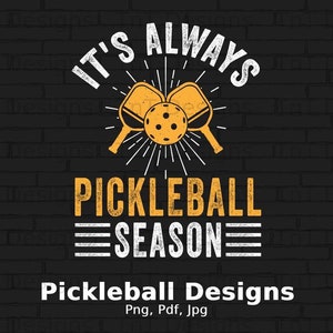 It&#39;s Always Pickleball Season Digital Png File, Instant Download, Pickle Ball Paddles T-shirt Design, Pickleball Lover, Funny Pickleball PNG