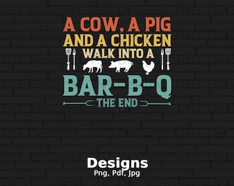 A Cow A Pig And A Chicken Walk Into A BBQ The End Digital File Instant Download, Barbecue Png Shirt Design, BBQ Joke Gift, Griller Chef png