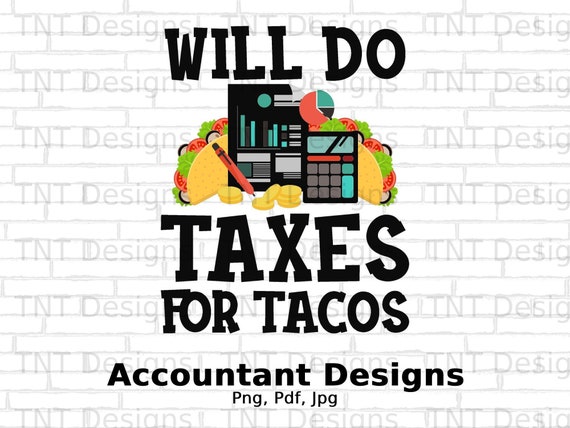 Funny Accountant T-Shirt Tacos Gift Cpa Tax Lawyer Funny Accountant T-Shirt Tacos Gift Cpa Tax Lawyer