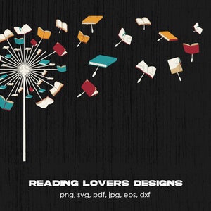 Reading Lover Read Books Dandelion Digital Png File, Instant Download, Reader T-shirt Designs, Book Lover Gift, Bookworm Png File, Books PNG