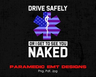 Funny Emt Drive Safe of I Get To See You Naked paramedicus Digitale png-bestand downloaden, EMT-medisch technicus png, ambulance png