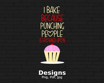 I Bake Because Punching People is Frowned Upon Digital Png File Instant Download, Funny Baker T-shirt Design, Baking Shirt Png, Mug Png