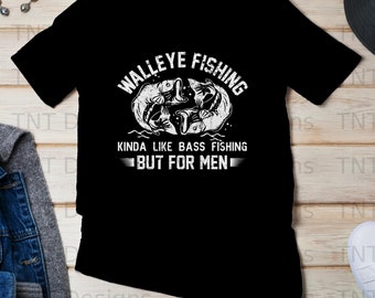 Walleye Fishing Kinda Like Bass Fishing But For Men Digital Png File Instant Download, Funny Fishing T-Shirt Design, Walleye Fisherman Gift