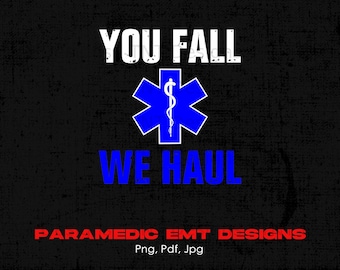 You Fall We Haul Digital Png File, Instant Download, Funny Paramedic T-shirt Design, Ambulance Driver Png, Emergency Medical Technician Png