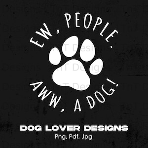 Ew People Aww A Dog Digital Png File, Instant Download, Funny Dog T-shirt Design, Fur Mom Png, Dog Mom png, Dog Lovers Shirt Png, Mug Png