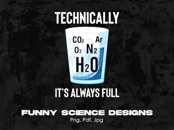 Funny Technically It's Always Full Science Humor Scientist Digital Png  Design File Instant Download, Science Quotes Png, Science Puns Png - Etsy