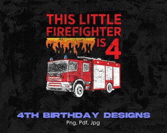 This Little Firefighter Is 4 Digital Png File, Instant Download, 4th Birthday T-shirt Design, 4 Year Old Birthday Png, 4th Bday, Kids Four