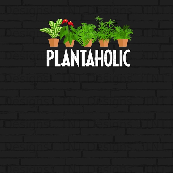 Plantaholic Digital Png File, Instant Download, Funny Plants Lover Gifts, Gardening T-shirt Design, Gardener Joke T-Shirt Png, Botanist PNG