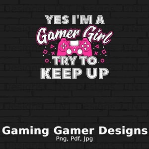 May include: Pink graphic design with the text "YES I'M A Gamer Girl TRY TO KEEP UP" on a black brick background. The design includes a pink video game controller with a white outline.