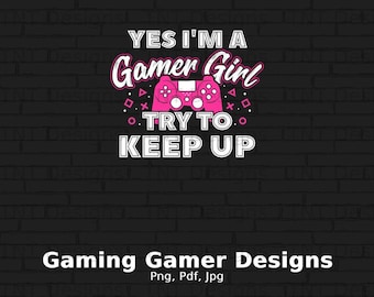Yes I'm A Gamer Girl Digital Png File, Instant Download, Gamer Girl Png, Video Controller, Funny Gamer Png, Gamer T-shirt Design, Gaming PNG