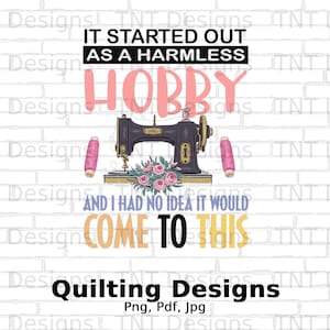 It Started Out As A Harmless Hobby Digital File Instant Download, Sewing Machine Png, Sewing Silhouette, Quilting Shirt Png Design, Crafting