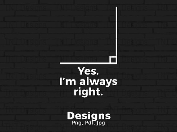 Right Angle Funny Math Teacher Shirt - Yes Im Always Right Right Angle Funny Math Teacher Shirt - Yes Im Always Right