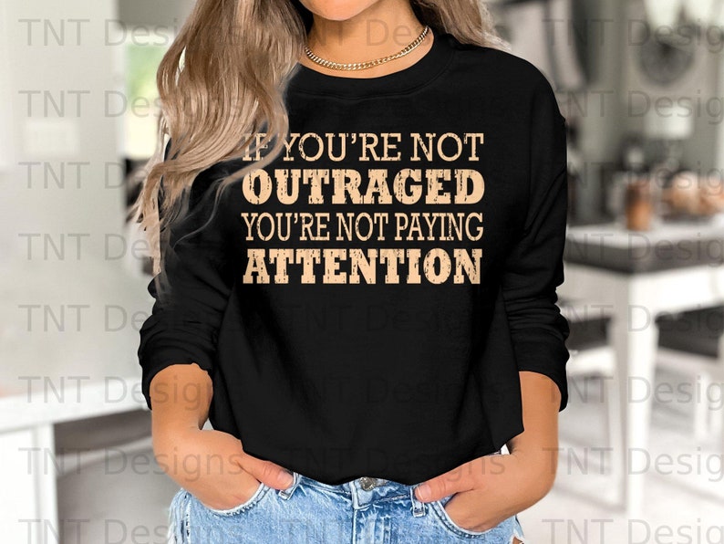 If You Are Not Outraged You Are Not Paying Attention Digital PNG File ...