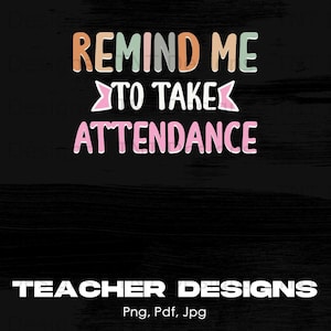 Remind Me To Take Attendance Digital Png File Instant Download, Funny Teacher T Shirt Design, Teacher PNG, School Teacher Shirt Png, Mug Png