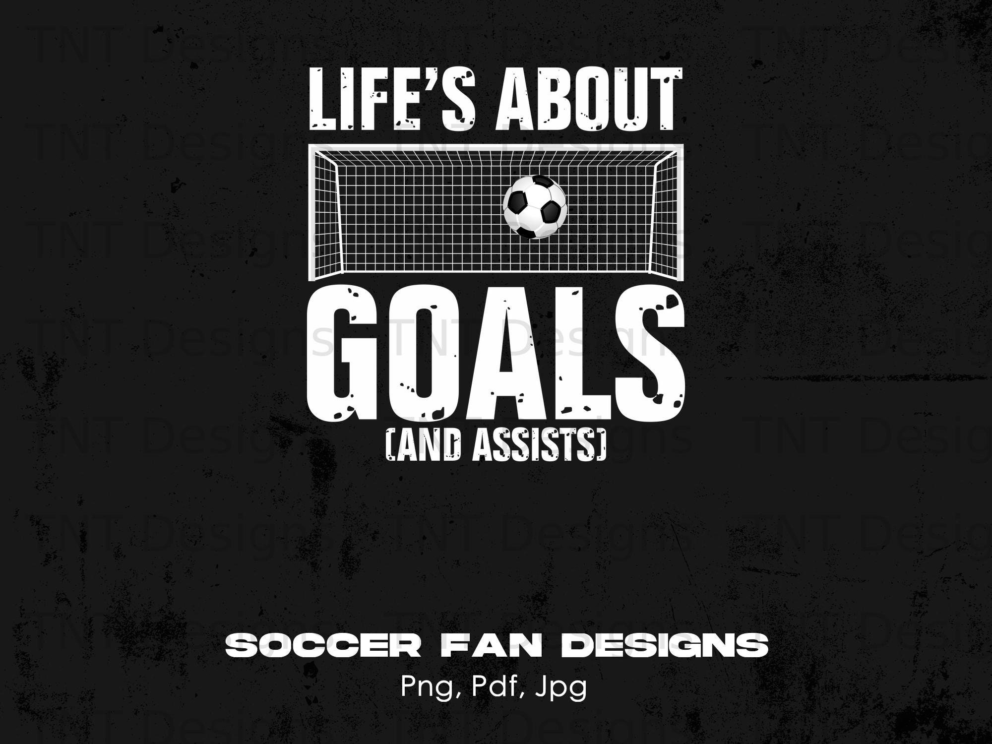 Life's About Goals and Assists Soccer Digital Png File, Instant Download, Soccer Player T-shirt Design, Soccer Lover Png, Soccer Coach Png