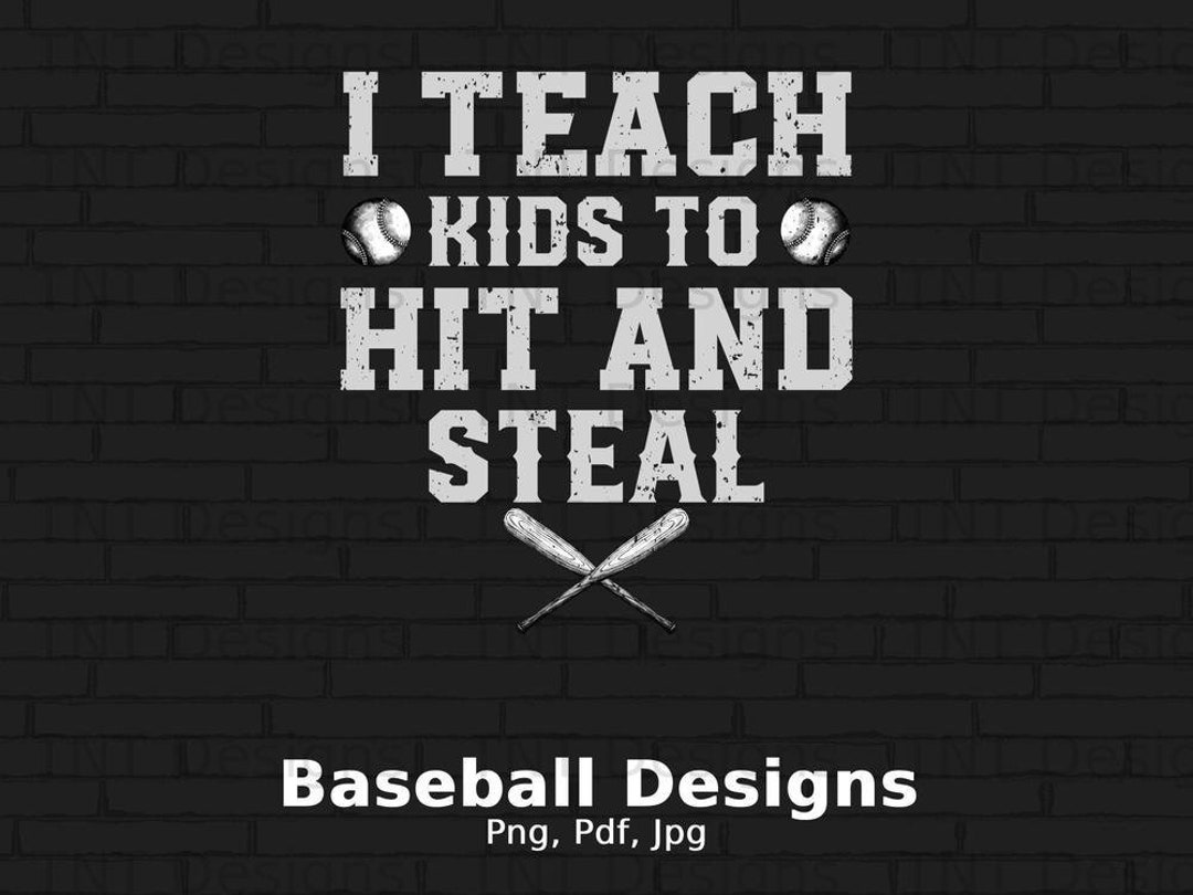 I Teach Kids to Hit and Steal Digital Png File Instant Download, Funny