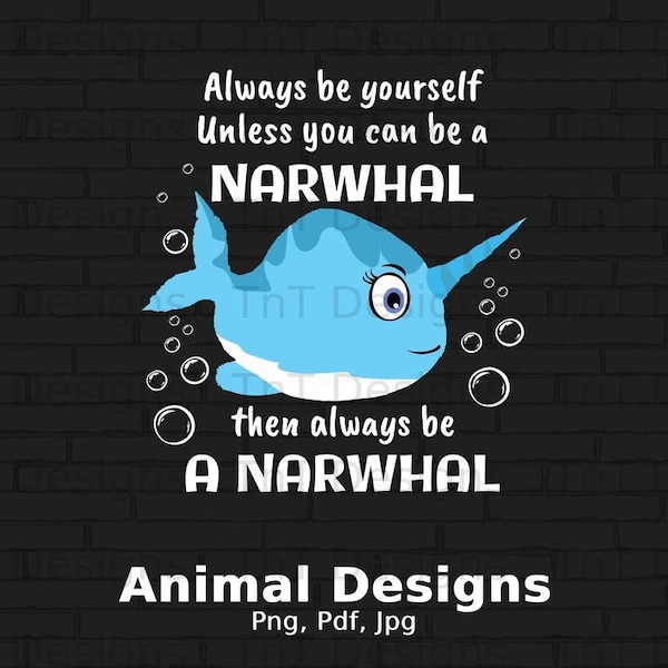 Always Be Yourself Unless You Can Be A Narwhal Digital Png File Instant Download, Funny Narwhal Lover T-shirt Design, Unicorn Of The Sea Png