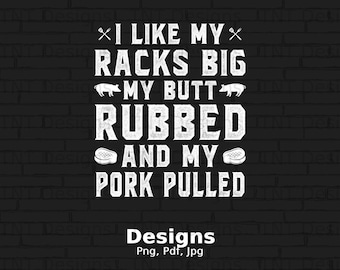 I Like My Racks Big My Butt Rubbed And My Pork Pulled Digital Png File, Instant Download, Funny Pig BBQ T-shirt Design, Barbecue Lovers Png